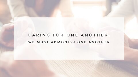 6.2.21 Wednesday Lesson - WE MUST ADMONISH ONE ANOTHER