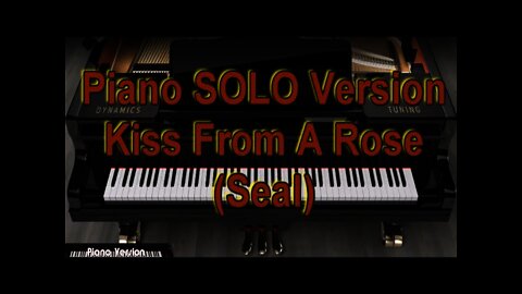 Piano SOLO Version - Kiss From A Rose (Seal)