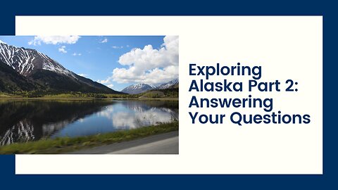 Exploring Alaska Part 2: Answering Your Questions