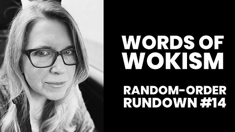 Words of Wokism Random-Order Rundown #14