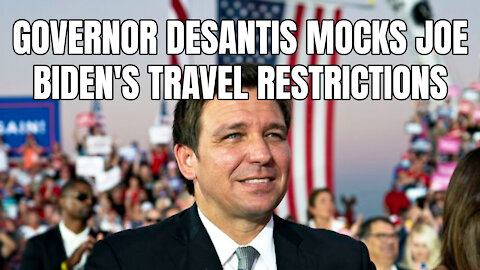 Governor DeSantis Mocks Joe Biden's Travel Restrictions