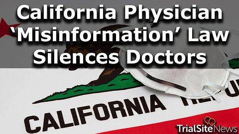 California Physician ‘Misinformation’ Law Goes into Effect—Doctors be Careful What you Communicate