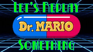 Let's Replay Something: Dr. Mario