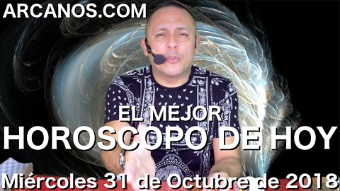 EL MEJOR HOROSCOPO DE HOY ARCANOS Miercoles 31 de Octubre de 2018