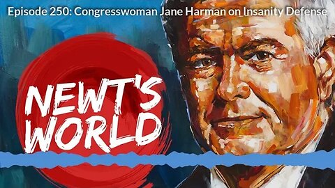 Newt's World Episode 250: Congresswoman Jane Harman on Insanity Defense