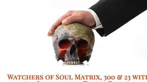 Watchers of Soul Matrix, 300 & 23 with 1 & 1, In-between, This is Biblical