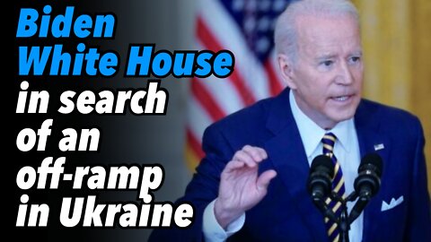 Biden White House in search of an off-ramp in Ukraine