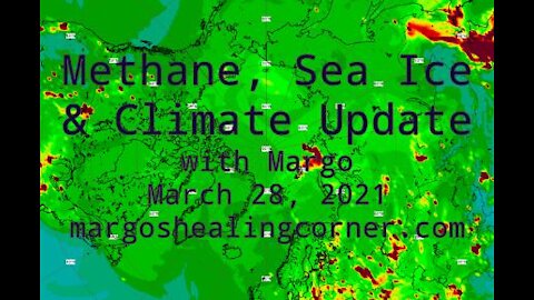 Methane, Sea Ice & Climate Update with Margo (Mar. 28, 2021)