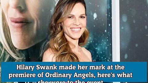 Hilary Swank made her mark at the premiere of Ordinary Angels, here's what she wore to the event