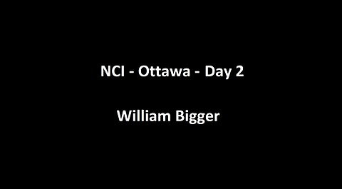 National Citizens Inquiry - Ottawa - Day 2 - William Bigger Testimony