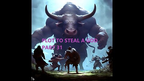 Plot to Steal a God pt 31