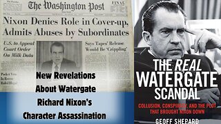 Part 1 | New Revelations On Watergate | What You Never Heard About Richard Nixon's Character Assassination