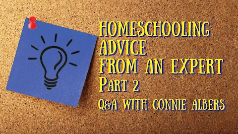 Homeschooling Advice form an Expert - Q&A with Connie Albers, Part 2