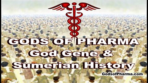 Gods of Pharma - God Gene & Sumerian History