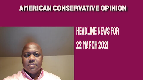 Headline News for 22 March 2021