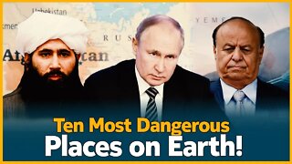 Ten Most Dangerous Places on Earth!