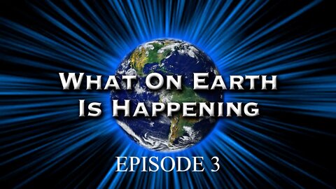 What on Earth is happening Episode 3