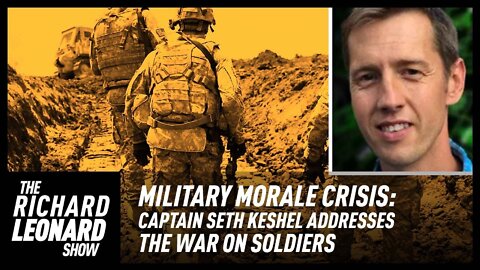 MILITARY MORALE CRISIS: Captain Seth Keshel Addresses the War on Soldiers