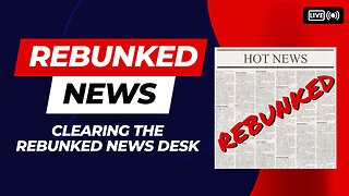 Rebunked #141 | Clearing the Rebunked News Desk - 12/13/23