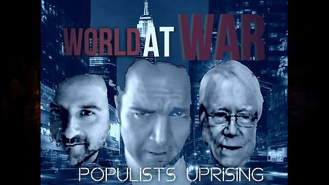 World At WAR with Dean Ryan 'Populists Uprising'