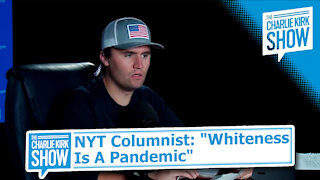 NYT Columnist: "Whiteness Is A Pandemic"