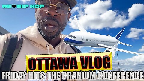 FRIDAY HITS OTTAWA For CRANIUM CONFERENCE ( Travel VLOG)