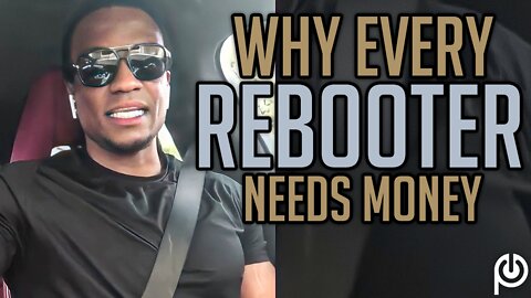 Why Every Rebooter Needs Money