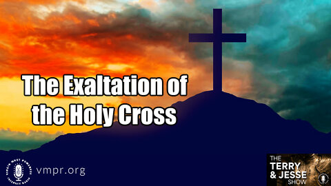 14 Sep 22, The Terry & Jesse Show: The Exaltation of the Holy Cross