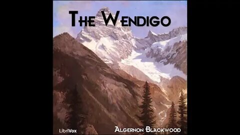 The Wendigo by Algernon Blackwood - FULL AUDIOBOOK