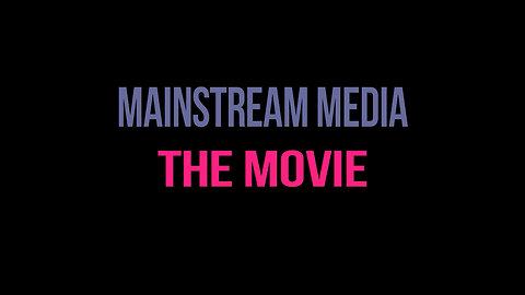 Mainstream Media - The Movie [2016 - Robert Chatwin]