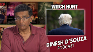 WITCH HUNT Dinesh D’Souza Podcast Ep 123