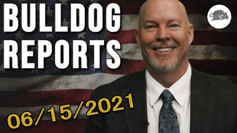 Bulldog Reports: June 15th, 2021 | The Bulldog Show