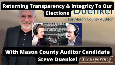 Returning Transparency & Integrity To Our Elections - With Mason WA Auditor Candidate Steve Duenkel