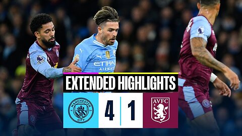 Man City 4-1 Aston Villa _ EXTENDED HIGHLIGHTS