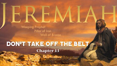 Jeremiah 13; Don't Take off the belt