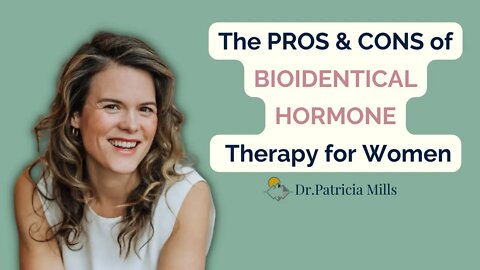 The pros and cons of bioidentical hormone therapy for women | Dr. Patricia Mills, MD