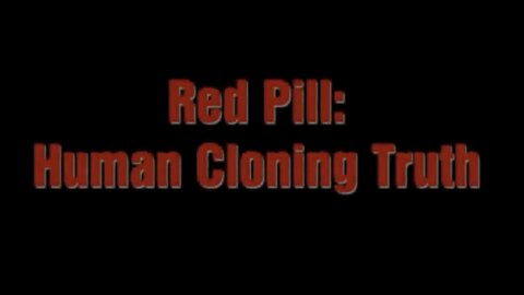RED PILL： Human Cloning Truth Documentary