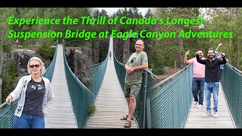 Experience the Thrill of Canada's Longest Suspension Bridge at Eagle Canyon Adventures