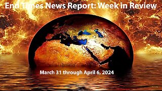 Jesus 24/7 Episode #225: End Times News Report-Week in Review: 3/31/24 to 4/6/24