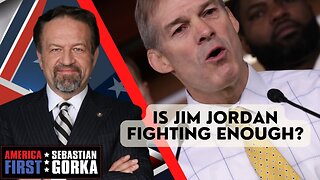 Is Jim Jordan fighting enough? Sebastian Gorka on AMERICA First