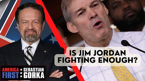 Is Jim Jordan fighting enough? Sebastian Gorka on AMERICA First