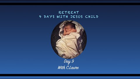 RETREAT - DAY 9 (LAST DAY!) - One more time with Jesus Child - To root ourselves as children of God