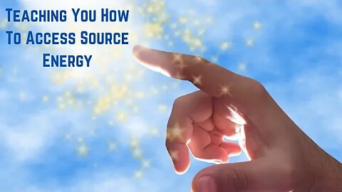 Teaching You How To Access Source Energy