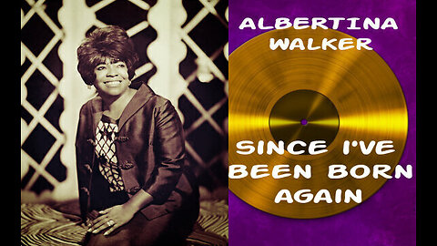 Since I've Been Born Again - Albertina Walker