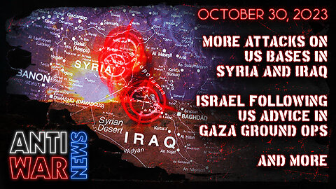 More Attacks on US Bases in Syria and Iraq, Israel Following US Advice in Gaza Ground Ops, and More