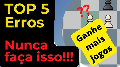 TOP 5 ERROS NO XADREZ NUNCA FAÇA ISSO E GANHE MAIS JOGOS