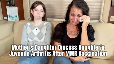 Mother & Daughter Discuss Daughter's Juvenile Arthritis After MMR Vaccination