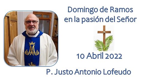 Domingo de Ramos P. Justo Antonio Lofeudo. (10.04.2022)