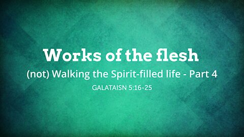 Works of the flesh - (not) Walking the Spirit-filled life - Part 4