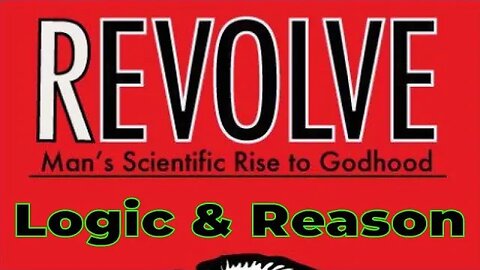 Aaron Franz – Revolve – Man’s Scientific Rise to Godhood – Chapter 7.2 – Logic and Reason